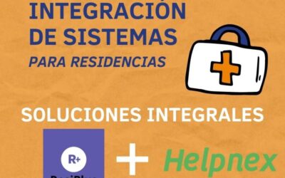 ¡Toda la información de la residencia unificada! Integración de sistemas para residencias y hospitales: Helpnex + Resiplus